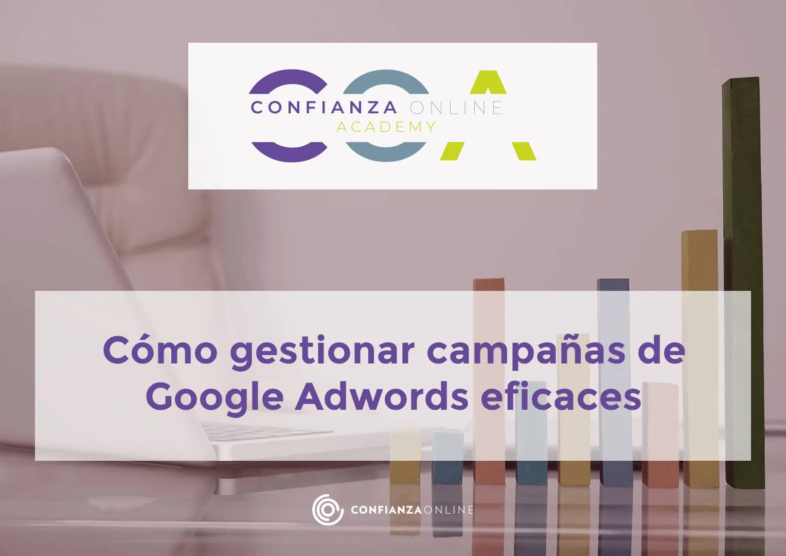 Cómo gestionar campañas de Google Adwords eficaces